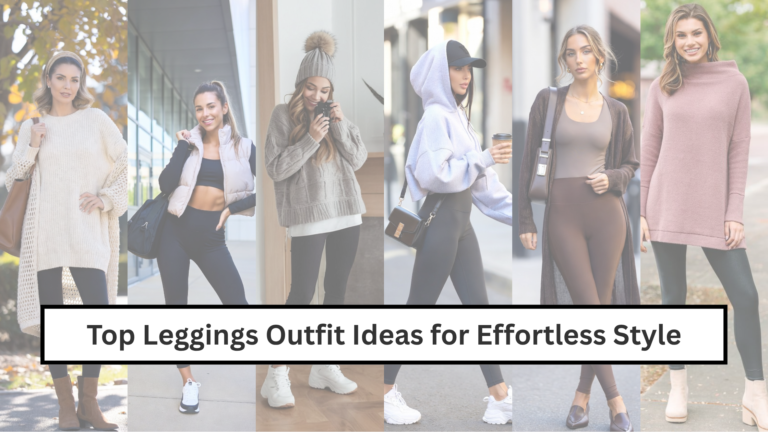 Top Leggings Outfit Ideas for Effortless Style